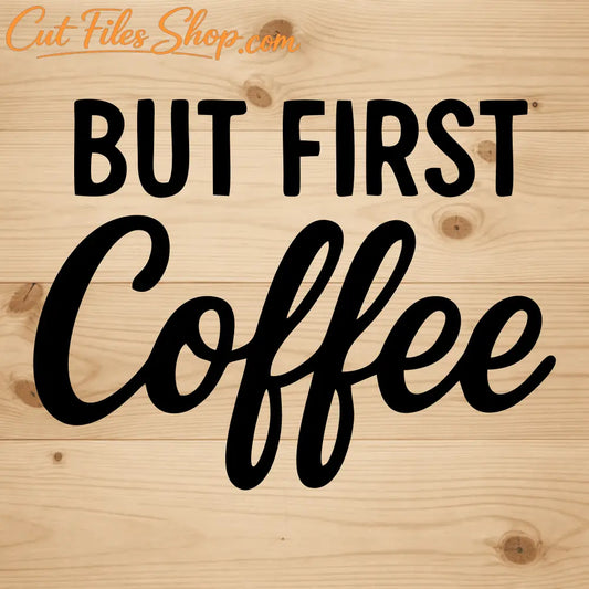 But First Coffee SVG DXF design for xTool, Silhouette and laser projects
